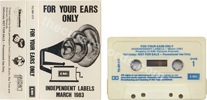V.A. - For your ears only - Independent labels March 1983 (issued 1983). 20 tracks. Includes "A forest". Note "Definitely: NOT FOR SALE - Promotion only" on sleeve and tape. - Thanks to redhill.