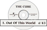 Out of this world (album version) (issued 2000). 1 track. 6'43 album version. No sleeve. - Thanks to thecure.cz.